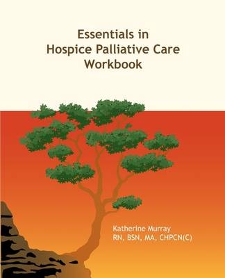 Essentials in Hospice Palliative Care Workbook - Katherine Frances Murray
