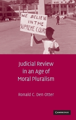 Judicial Review in an Age of Moral Pluralism - Ronald C. Den Otter