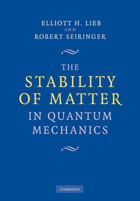 The Stability of Matter in Quantum Mechanics - Elliott H. Lieb, Robert Seiringer