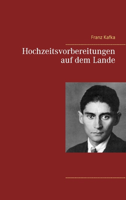 Hochzeitsvorbereitungen auf dem Lande - Franz Kafka