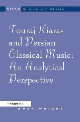 Touraj Kiaras and Persian Classical Music: An Analytical Perspective - Owen Wright