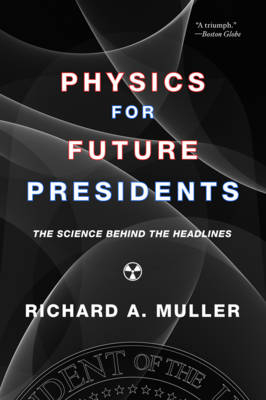 Physics for Future Presidents - Richard A. Muller