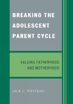 Breaking the Adolescent Parent Cycle - Jack C. Westman