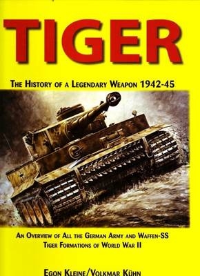 Tiger, the History of a Legendary Weapon - Egon Kleine, Volkmar Kuhn