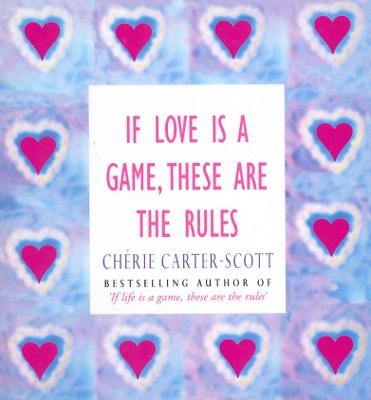 If Love Is A Game, These Are The Rules - Cherie Carter-Scott