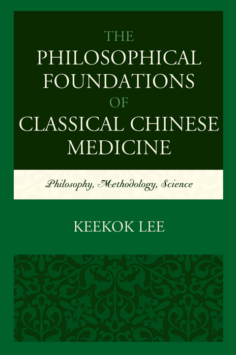 Philosophical Foundations of Classical Chinese Medicine -  Keekok Lee