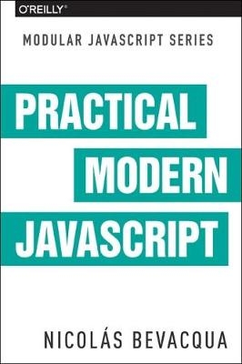Practical Modern JavaScript -  Nicolas Bevacqua