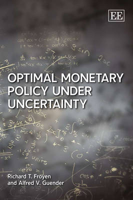Optimal Monetary Policy under Uncertainty - Richard T. Froyen, Alfred V. Guender