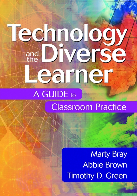 Technology and the Diverse Learner -  Marty Bray,  Abbie Brown,  Timothy D. Green