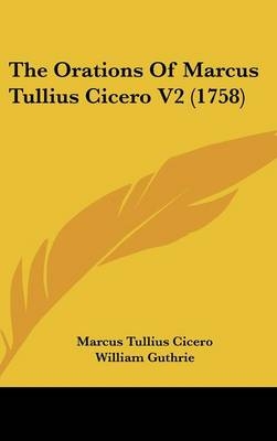 The Orations of Marcus Tullius Cicero V2 (1758) - Marcus Tullius Cicero