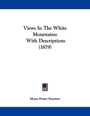 Views In The White Mountains - Moses Foster Sweetser