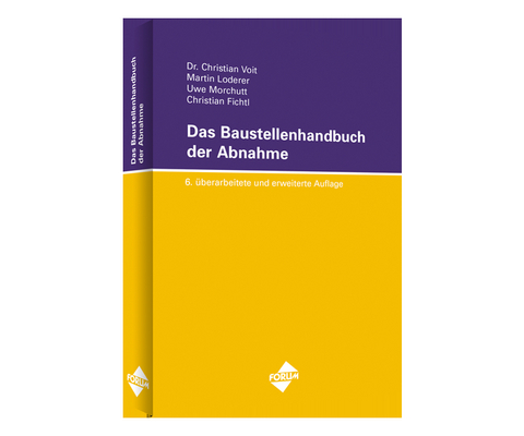 Das Baustellenhandbuch der Abnahme - Uwe Morchutt, Christian Voit, Martin Loderer, Christian Fichtl