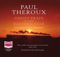 Ghost Train to the Eastern Star - Paul Theroux