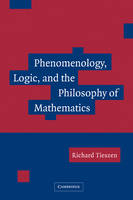 Phenomenology, Logic, and the Philosophy of Mathematics - Richard Tieszen