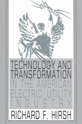 Technology and Transformation in the American Electric Utility Industry - Richard F. Hirsh