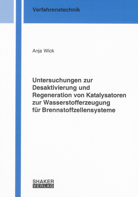 Untersuchungen zur Desaktivierung und Regeneration von Katalysatoren zur Wasserstofferzeugung
für Brennstoffzellensysteme - Anja Wick