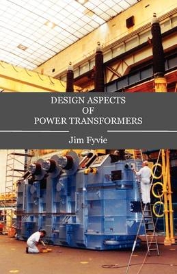 Design Aspects of Power Transformers - Jim Fyvie