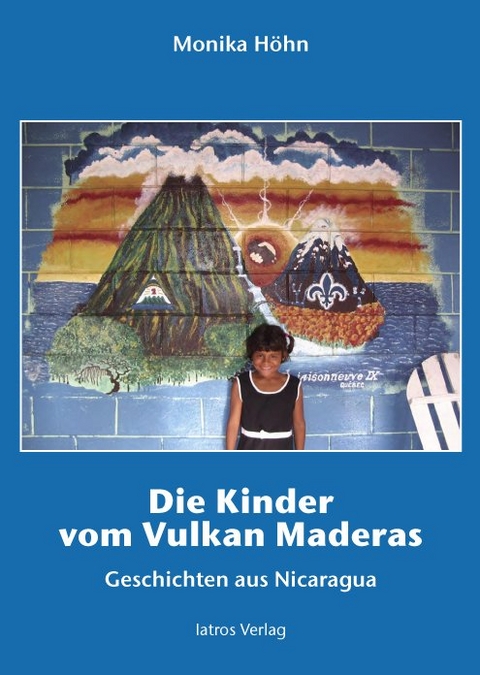 Die Kinder vom Vulkan Maderas - Monika Höhn