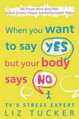 When You Want to Say Yes, But Your Body Says No - Liz Tucker