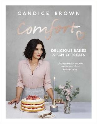 Comfort: Delicious Bakes and Family Treats -  Candice Brown