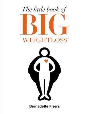 Little Book of Big Weightloss -  Bernadette Fisers