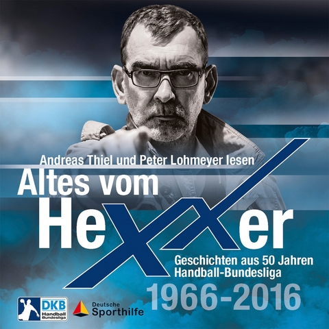 Altes vom Hexxer – Geschichten aus 50 Jahren Handball-Bundesliga - Erik Eggers, Oliver Lücke