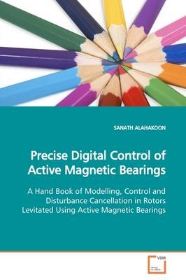 Precise Digital Control of Active Magnetic Bearings - Sanath Alahakoon