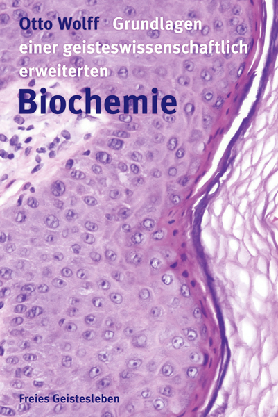 Grundlagen einer geisteswissenschaftlich erweiterten Biochemie - Otto Wolff