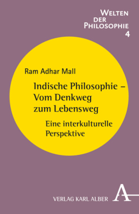 Indische Philosophie - Vom Denkweg zum Lebensweg - Ram A. Mall