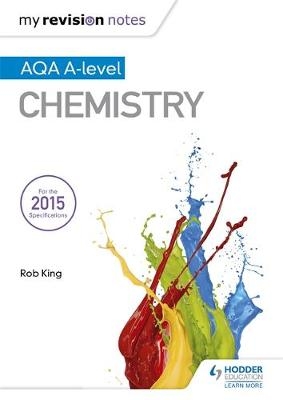 My Revision Notes: AQA A Level Chemistry -  Rob King