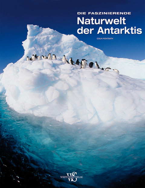 Faszinierende Naturwelt Antarktis - Colin Monteath