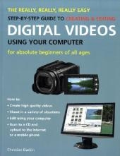 Really Easy Step by Step Guide to Digital Videos Using Your Computer - Christian Darkin