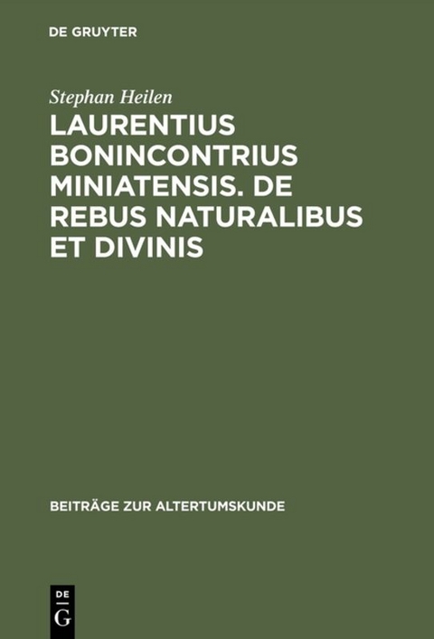 Laurentius Bonincontrius Miniatensis. De rebus naturalibus et divinis - Stephan Heilen