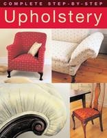 Complete Step-by-Step Upholstery - David Sowle, Ruth Dye