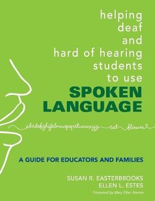 Helping Deaf and Hard of Hearing Students to Use Spoken Language -  Susan R. Easterbrooks,  Ellen L. Estes