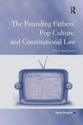 The Founding Fathers, Pop Culture, and Constitutional Law - Susan Burgess