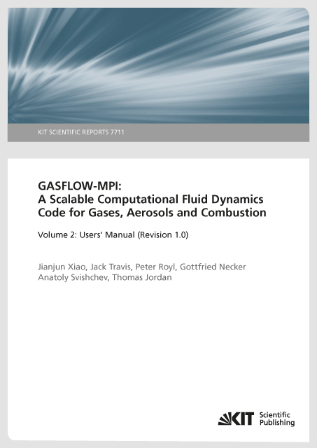 GASFLOW-MPI: A Scalable Computational Fluid Dynamics Code for Gases, Aerosols and Combustion. Band 2 (Users' Manual (Revision 1.0). (KIT Scientific Reports ; 7711) - Jianjun Xiao