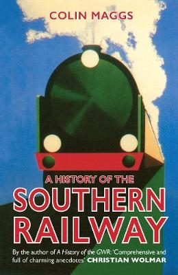A History of the Southern Railway -  Colin Maggs