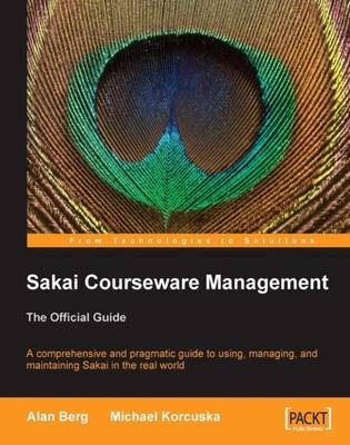 Sakai Courseware Management: The Official Guide - Alan Mark Berg, Michael Korcuska