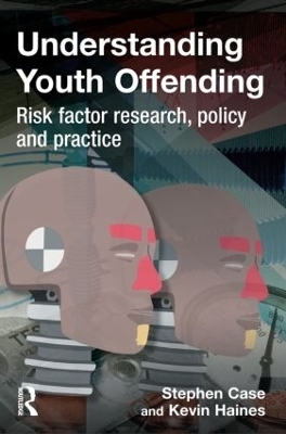 Understanding Youth Offending - Stephen Case, Kevin Haines