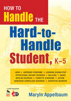 How to Handle the Hard-to-Handle Student, K-5 -  Maryln Appelbaum