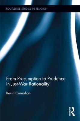 From Presumption to Prudence in Just-War Rationality - USA) Carnahan Kevin (Central Methodist University