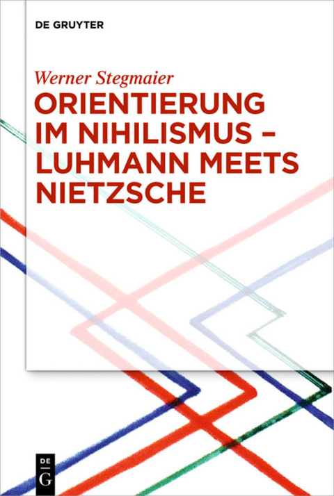 Orientierung im Nihilismus – Luhmann meets Nietzsche - Werner Stegmaier