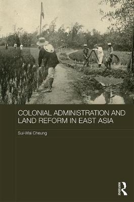 Colonial Administration and Land Reform in East Asia - 