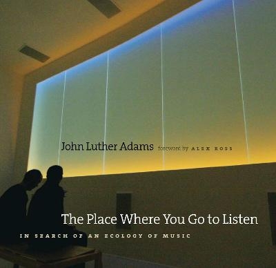 The Place Where You Go to Listen - John Luther Adams