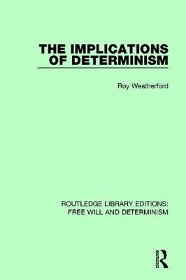 The Implications of Determinism -  Roy Weatherford