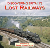 Discovering Britain's Lost Railways - Paul Atterbury