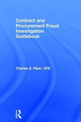 Contract and Procurement Fraud Investigation Guidebook -  Charles E. Piper