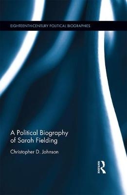 Political Biography of Sarah Fielding -  Christopher D Johnson