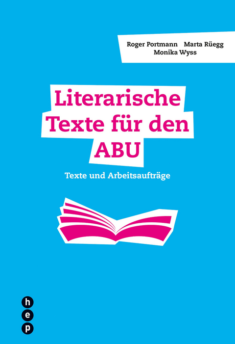 Literarische Texte für den ABU - Roger Portmann, Marta Rüegg, Monika Wyss